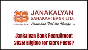 Jankalyan Bank Recruitment 2025 Begins—Are You Eligible for the Coveted Clerk Posts?