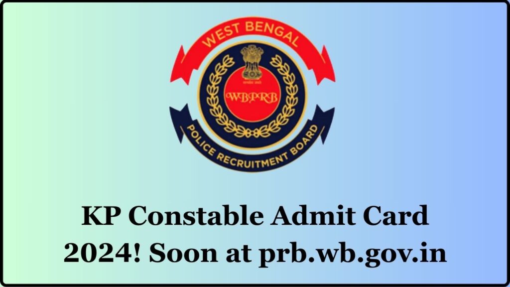 KP Constable Admit Card 2024 Coming Soon – Download Link & Exam Schedule at prb.wb.gov.in 1 KP Constable Admit Card 2024 Coming Soon – Download Link & Exam Schedule at prb.wb.gov.in