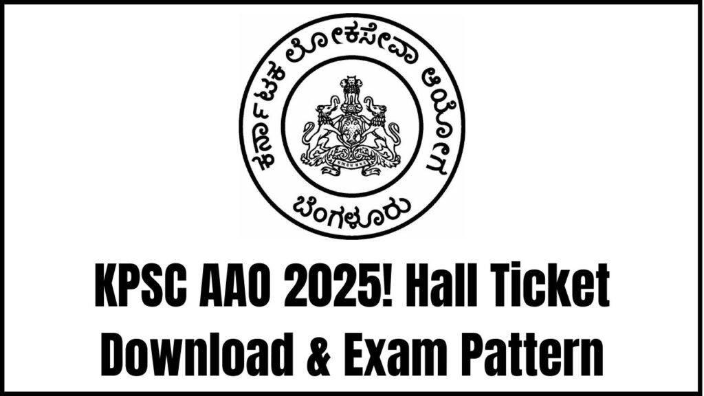 KPSC AAO 2025 Hall Ticket Update: When & Where to Download + Full Exam Blueprint Explained 1 KPSC AAO 2025 Hall Ticket Update: When & Where to Download + Full Exam Blueprint Explained
