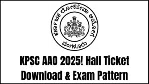 KPSC AAO 2025 Hall Ticket Update: When & Where to Download + Full Exam Blueprint Explained
