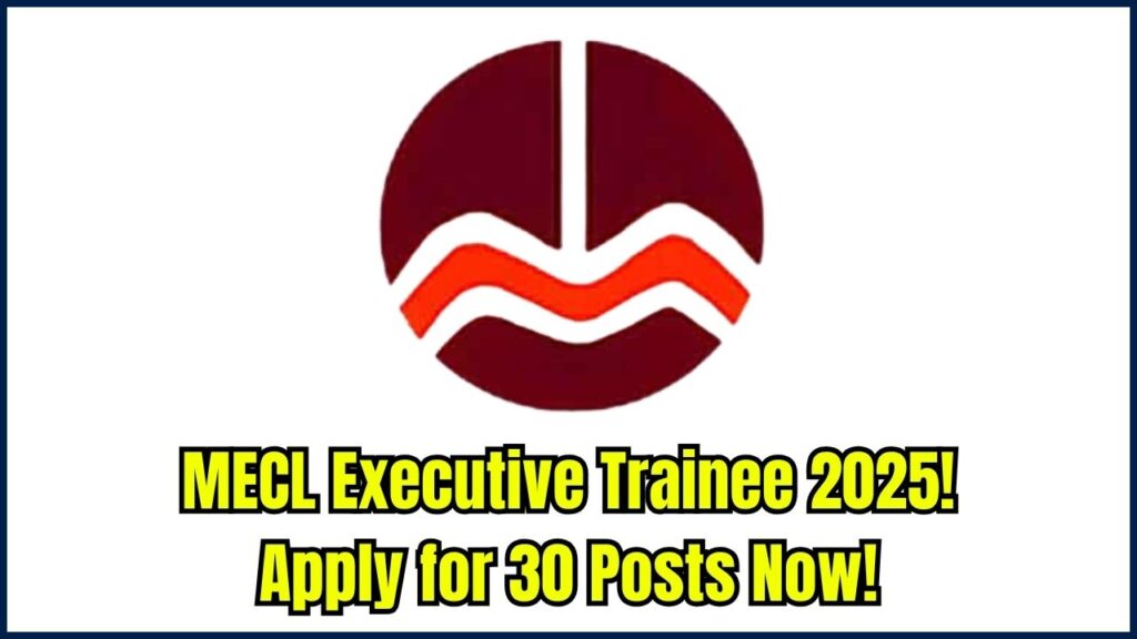 MECL Executive Trainee Recruitment 2025: Apply Online for 30 Prestigious Posts—Form Live Now! 1 MECL Executive Trainee Recruitment 2025: Apply Online for 30 Prestigious Posts—Form Live Now!