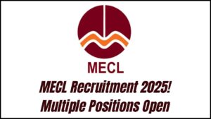 MECL Recruitment 2025 Notification Out – Multiple Positions Available at Mineral Exploration Corporation!