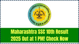 Maharashtra SSC 10th Result 2025 Releasing Today at 1 PM—Check Your Scores Instantly Here