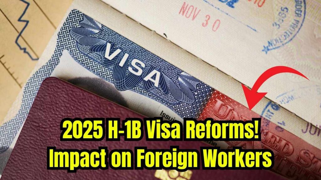 Major H-1B Visa Reforms Hit in 2025—Here’s What It Means for Foreign Workers 1 Major H-1B Visa Reforms Hit in 2025—Here’s What It Means for Foreign Workers