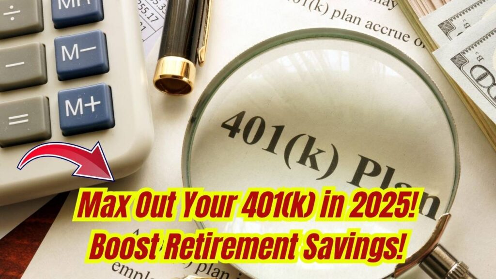 Max Out Your 401(k) in 2025 — How to Boost Your Retirement Savings? Check Details! 1 Max Out Your 401(k) in 2025 — How to Boost Your Retirement Savings? Check Details!
