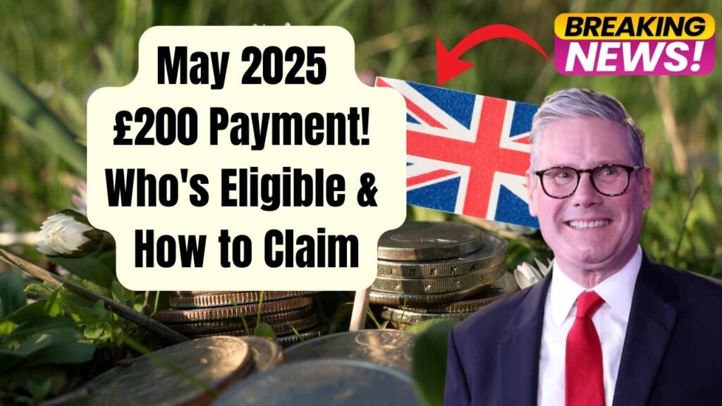 May 2025 £200 Payment Confirmed – Who Qualifies and How to Claim It Fast 1 May 2025 £200 Payment Confirmed – Who Qualifies and How to Claim It Fast