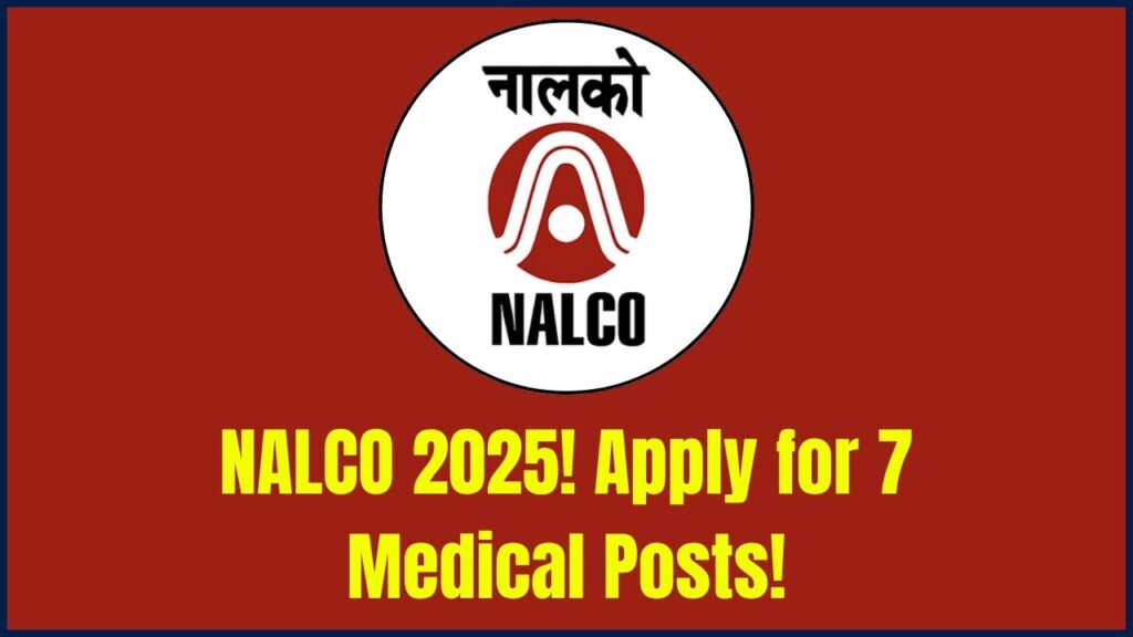 NALCO Recruitment 2025: Apply Now for 07 Medical Professional Posts—Online Form Live! 1 NALCO Recruitment 2025: Apply Now for 07 Medical Professional Posts—Online Form Live!
