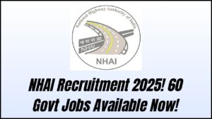 NHAI Recruitment 2025 Begins—60 Government Job Vacancies Up for Grabs