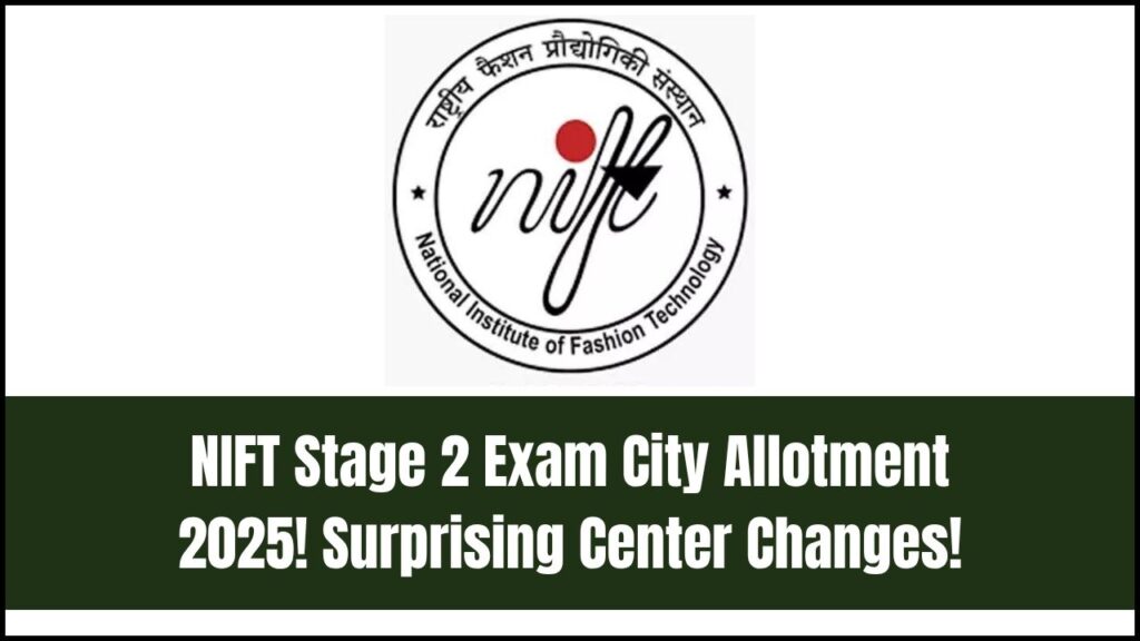 NIFT Stage 2 Exam City Allotment 2025: Shocking Changes in Exam Centers Revealed! 1 NIFT Stage 2 Exam City Allotment 2025: Shocking Changes in Exam Centers Revealed!