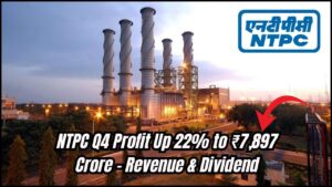 NTPC Q4 Profit Rises 22% to ₹7,897 Crore – Check Revenue Growth and Dividend Details