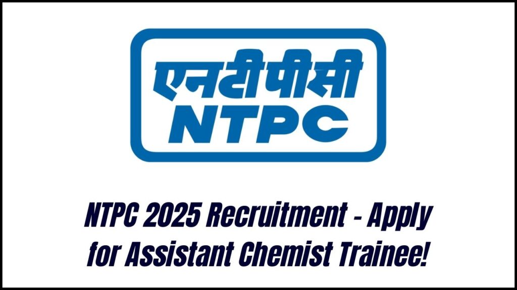 NTPC Recruitment 2025 Notification Out – Start Your Career as Assistant Chemist Trainee! 1 NTPC Recruitment 2025 Notification Out – Start Your Career as Assistant Chemist Trainee!