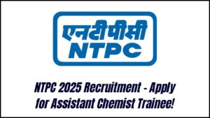 NTPC Recruitment 2025 Notification Out – Start Your Career as Assistant Chemist Trainee!