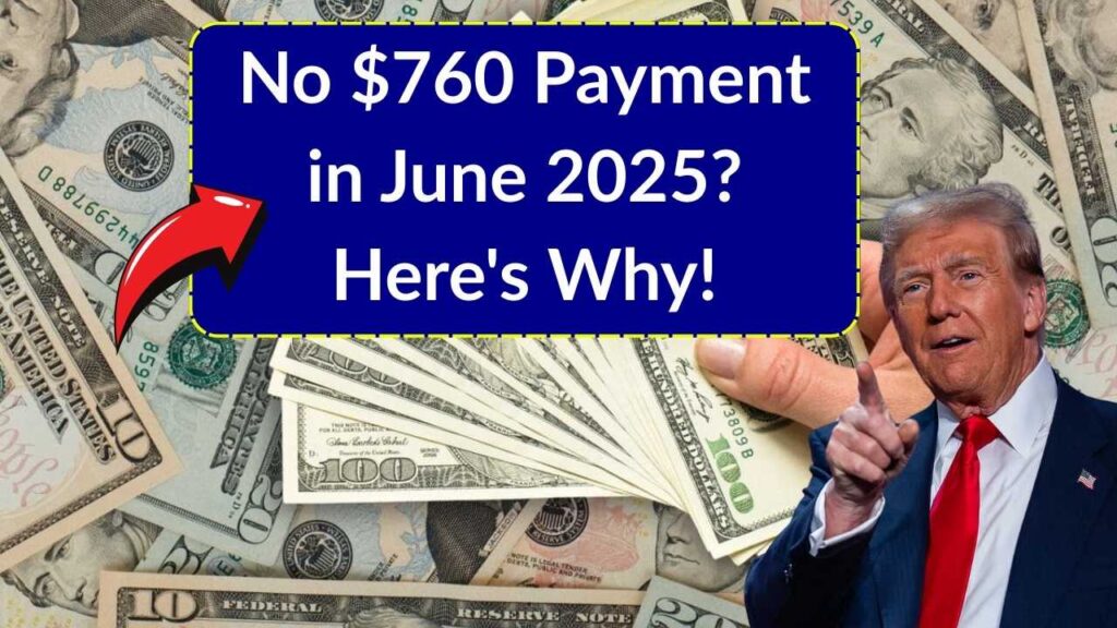 No $760 Payment Coming in June 2025? Here’s the Official Reason 1 No $760 Payment Coming in June 2025? Here’s the Official Reason
