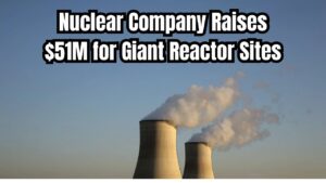 The Nuclear Company Raises $51 Million To Build Giant Reactor Sites