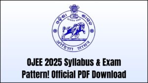 OJEE 2025 Syllabus and Exam Pattern Explained – Download the Official PDF Here