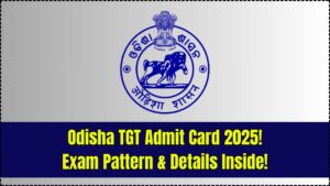 Attention Aspirants! Odisha TGT Admit Card 2025 to Be Released—Here’s the Paper Pattern & Exam Info