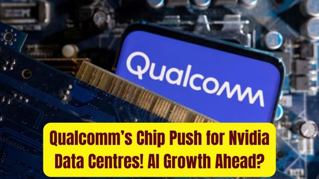 Qualcomm Plans Chips for Nvidia-Linked Data Centres – What This Means for AI Growth? 1 Qualcomm Plans Chips for Nvidia-Linked Data Centres – What This Means for AI Growth?