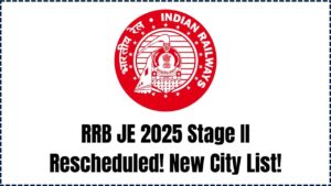 Massive Update: RRB JE 2025 Stage II Exam Rescheduled – Is Your City on the New List?