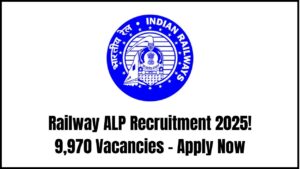 Railway ALP Recruitment 2025: 9,970 Vacancies in Indian Railways – Apply Before Deadline