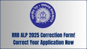 Railway RRB ALP Correction Form 2025 Announced – Avoid Rejection by Correcting Your Application Today