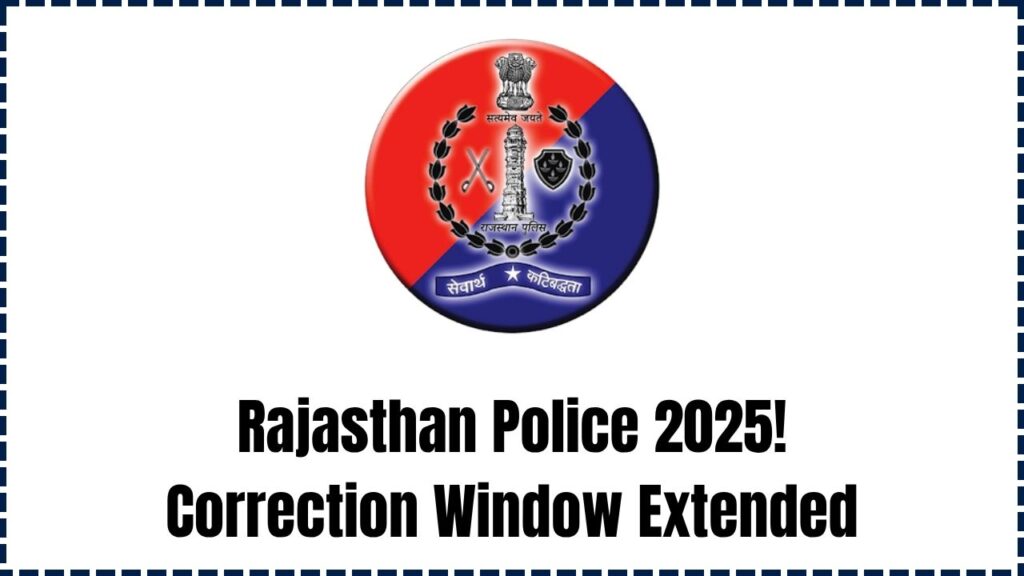 Rajasthan Police Constable Correction Window 2025 Extended – Here’s What You Can Still Edit! 1 Rajasthan Police Constable Correction Window 2025 Extended – Here’s What You Can Still Edit!