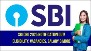 SBI CBO 2025 Notification Released: Eligibility, Vacancies, Salary & More Inside