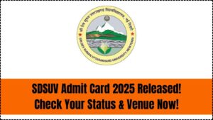 SDSUV Admit Card 2025 Released at sdsuv.ac.in—Check Your Status & Exam Venue Here