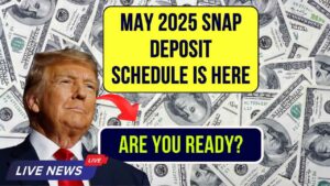 SNAP Deposit Schedule for May 2025 Just Dropped—Are You on the List?