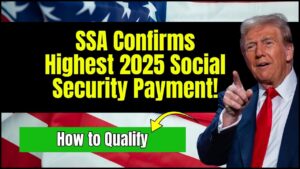 SSA Confirms Highest Social Security Payment in 2025: Check How You Can Qualify