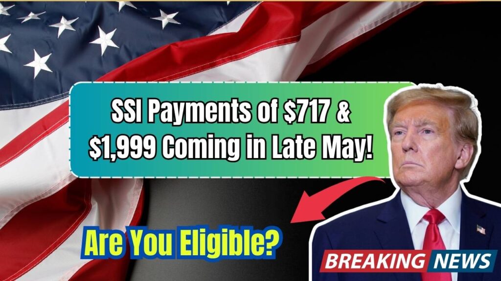 $717 And $1,999 SSI And Direct Deposits Confirmed for Late May – Are You Eligible to Get it? 1 $717 And $1,999 SSI And Direct Deposits Confirmed for Late May – Are You Eligible to Get it?