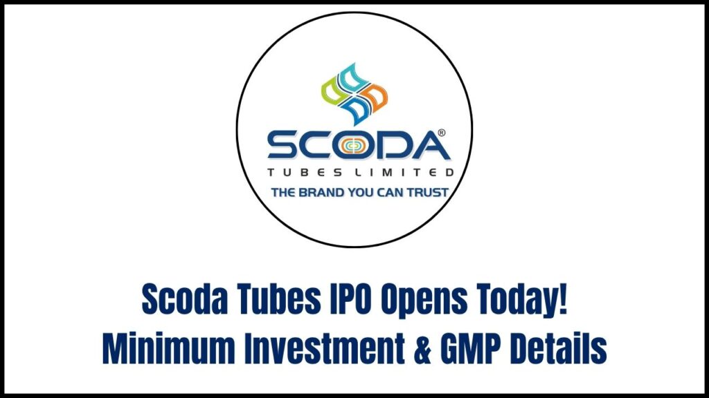 Scoda Tubes IPO Opens Today: Check Minimum Investment and Latest GMP Details 1 Scoda Tubes IPO Opens Today: Check Minimum Investment and Latest GMP Details