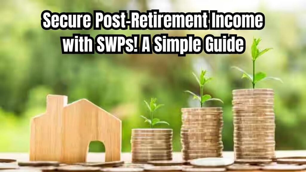 Secure Monthly Income Post-Retirement with Systematic Withdrawal Plans: How to Invest in SWP? 1 Secure Monthly Income Post-Retirement with Systematic Withdrawal Plans: How to Invest in SWP?