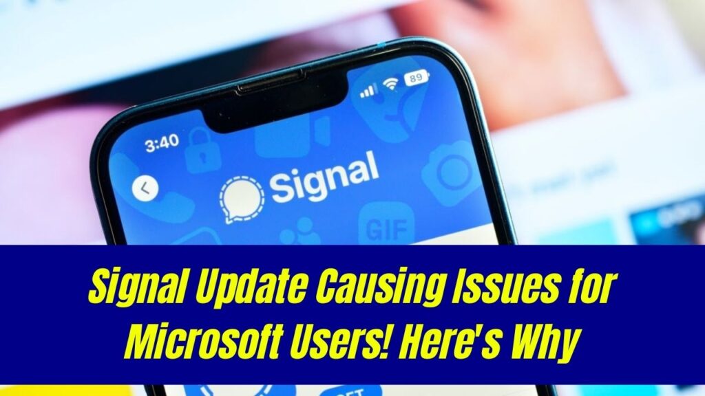 Signal’s New Update Causing Trouble for Microsoft Users – Here’s Why 1 Signal’s New Update Causing Trouble for Microsoft Users – Here’s Why