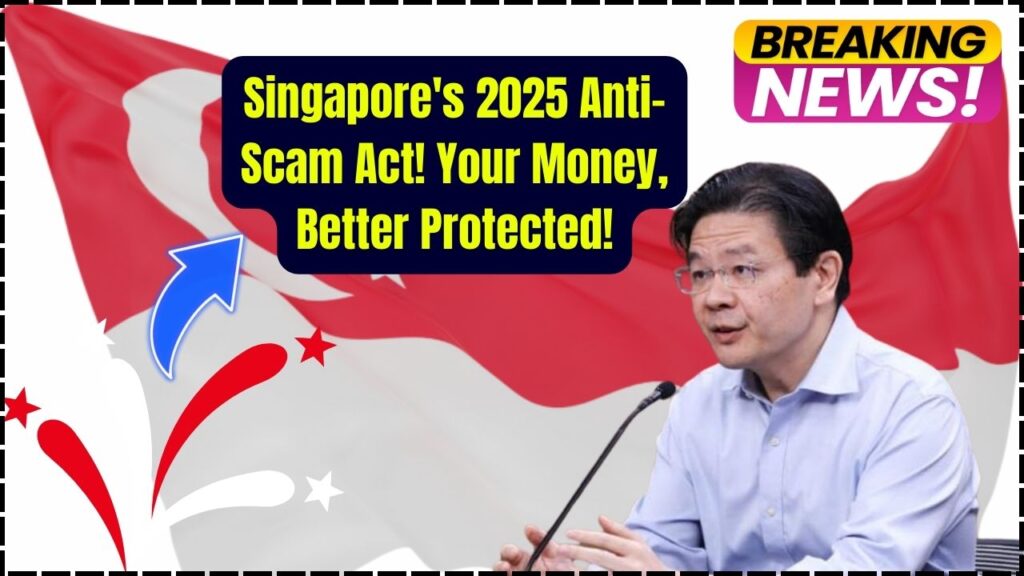 Singapore Unveils 2025 Anti-Scam Act—How It Protects Your Money Like Never Before 1 Singapore Unveils 2025 Anti-Scam Act—How It Protects Your Money Like Never Before