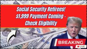 Social Security Retirees May Receive $1,999 Payment in Next Week: Check Eligibility Criteria and Payment Details!