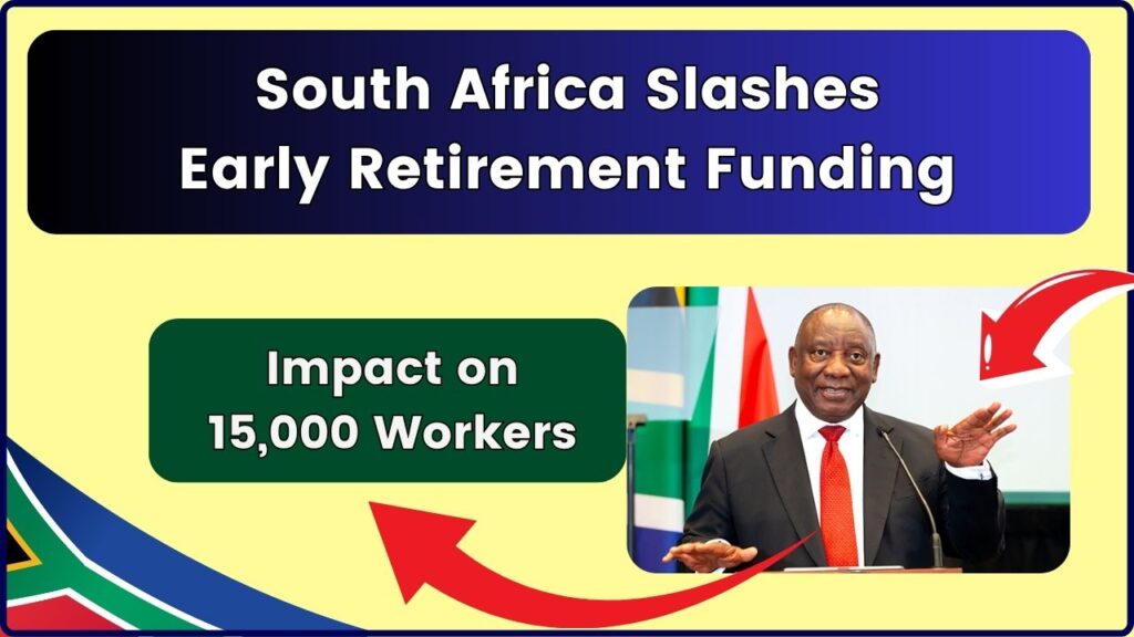 South Africa Cuts Early Retirement Funding: Check How the New Limit Affects 15,000 Worker 1 South Africa Cuts Early Retirement Funding: Check How the New Limit Affects 15,000 Worker
