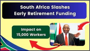 South Africa Cuts Early Retirement Funding: Check How the New Limit Affects 15,000 Worker