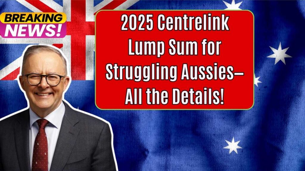 Struggling Aussies Could Receive a 2025 Centrelink Lump Sum—Full Details Revealed 1 Struggling Aussies Could Receive a 2025 Centrelink Lump Sum—Full Details Revealed