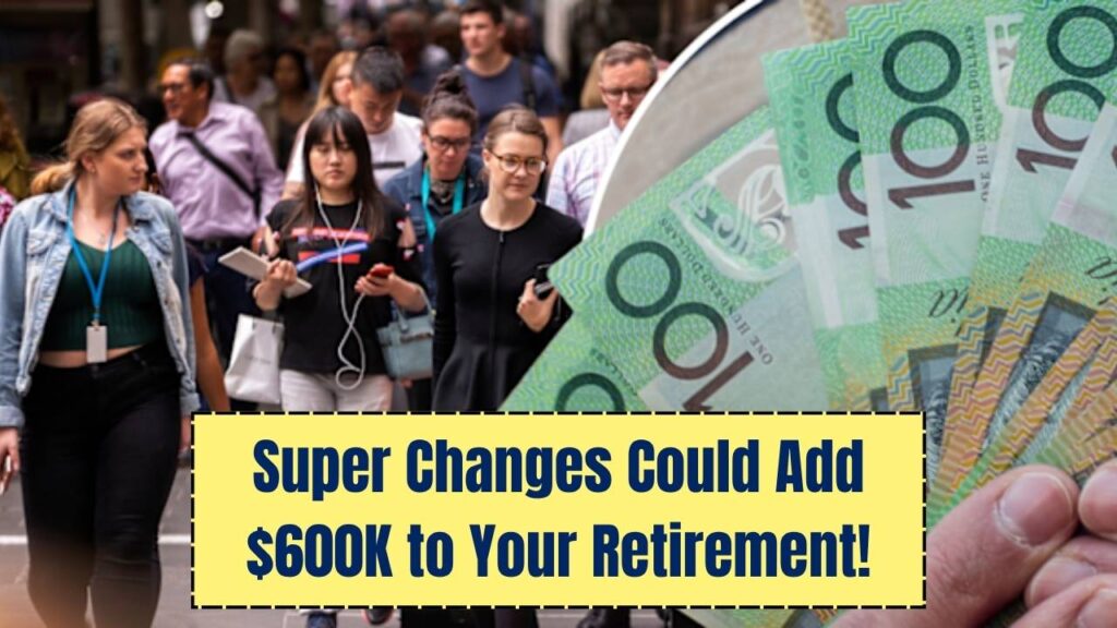 Superannuation Changes May Add $600,000 To Retirement Accounts — Check If You Benefit 1 Superannuation Changes May Add $600,000 To Retirement Accounts — Check If You Benefit