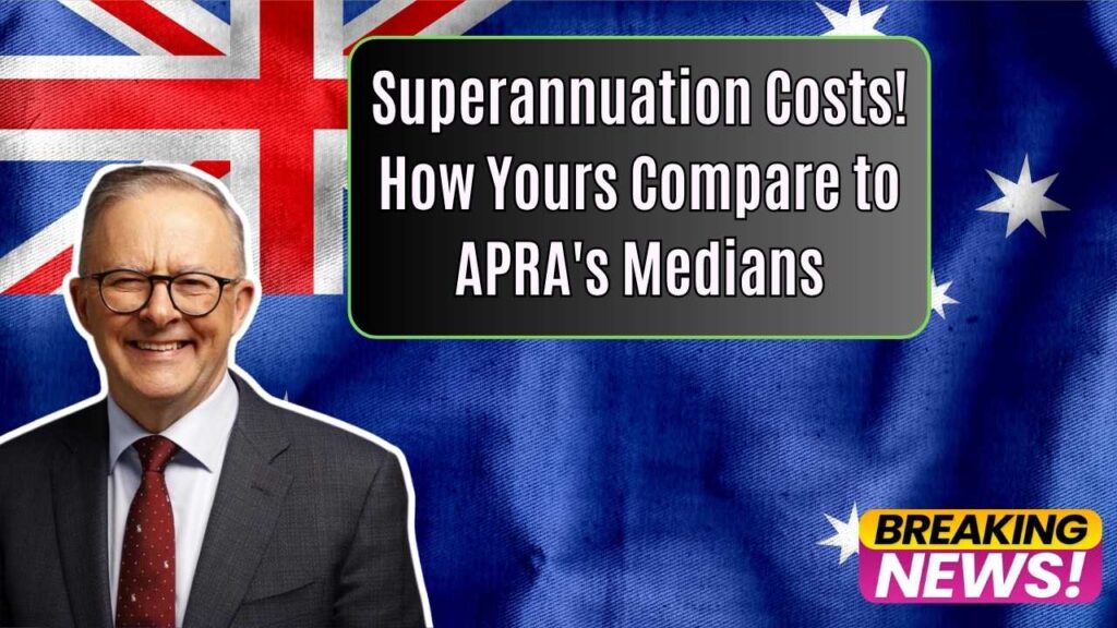 Superannuation Costs Under Review: Check How Yours Compares to APRA’s Medians! 1 Superannuation Costs Under Review: Check How Yours Compares to APRA’s Medians!