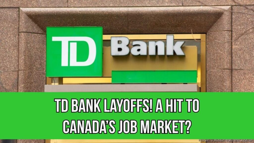 TD Bank Cutting 2% Of Workforce – How It Can Increase Canada’s Unemployment Rate? 1 TD Bank Cutting 2% Of Workforce – How It Can Increase Canada’s Unemployment Rate?