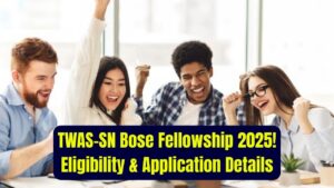 TWAS-SN Bose Postgraduate Fellowship 2025 Now Open: Check Eligibility Criteria and Application Details!