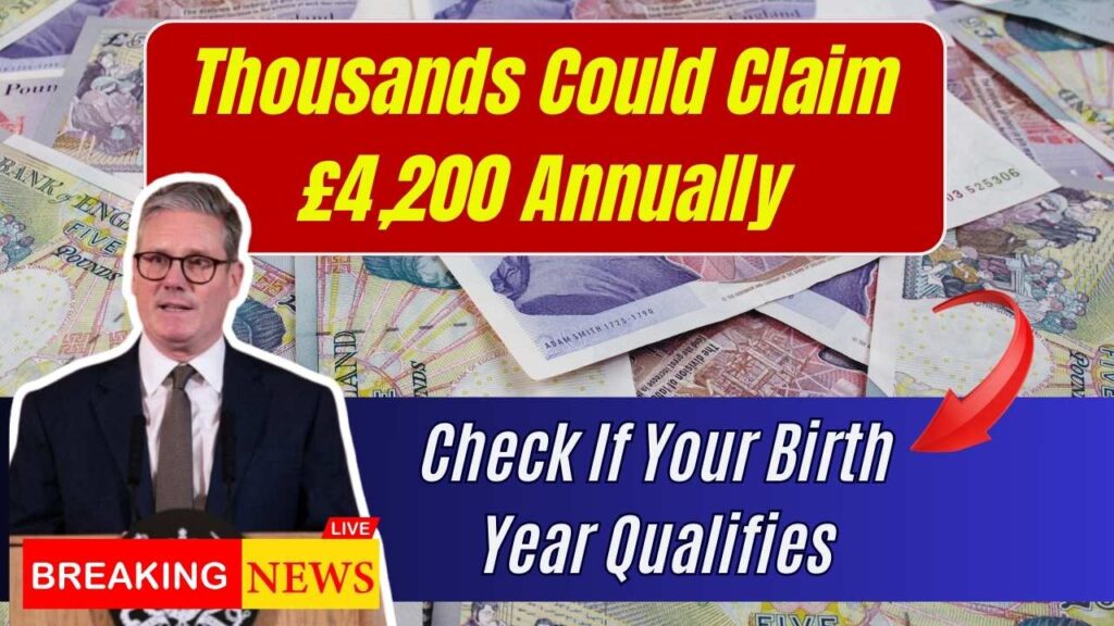 Thousands Could Claim £4,200 Annually—See If Your Birth Year Qualifies 1 Thousands Could Claim £4,200 Annually—See If Your Birth Year Qualifies