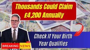 Thousands Could Claim £4,200 Annually—See If Your Birth Year Qualifies