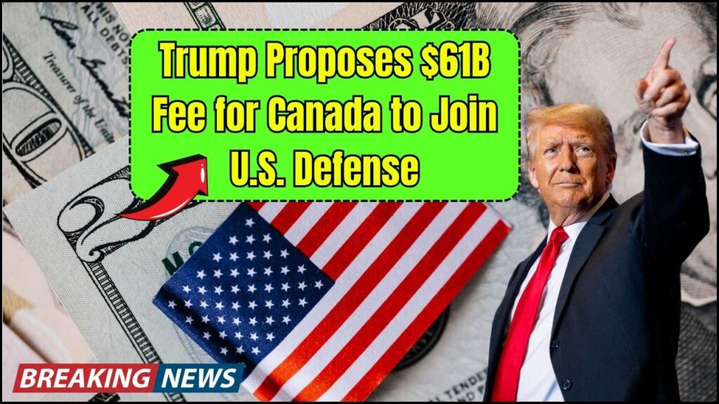 Trump Suggests Canada Pay $61B To Join U.S. Defense System — Check What That Could Mean for Canadians 1 Trump Suggests Canada Pay $61B To Join U.S. Defense System — Check What That Could Mean for Canadians