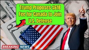 Trump Suggests Canada Pay $61B To Join U.S. Defense System — Check What That Could Mean for Canadians