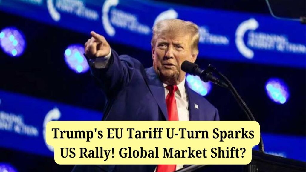 Trump's EU Tariff U-Turn Sparks US Rally – Is This a Turning Point for Global Markets? 1 Trump's EU Tariff U-Turn Sparks US Rally – Is This a Turning Point for Global Markets?