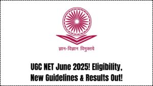 UGC NET 2025: June Exam Preparation Begins – Eligibility, New Guidelines & Result Date Revealed!