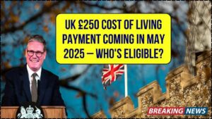 UK £250 Cost of Living Payment Scheduled for May 2025 — Who Can Claim It