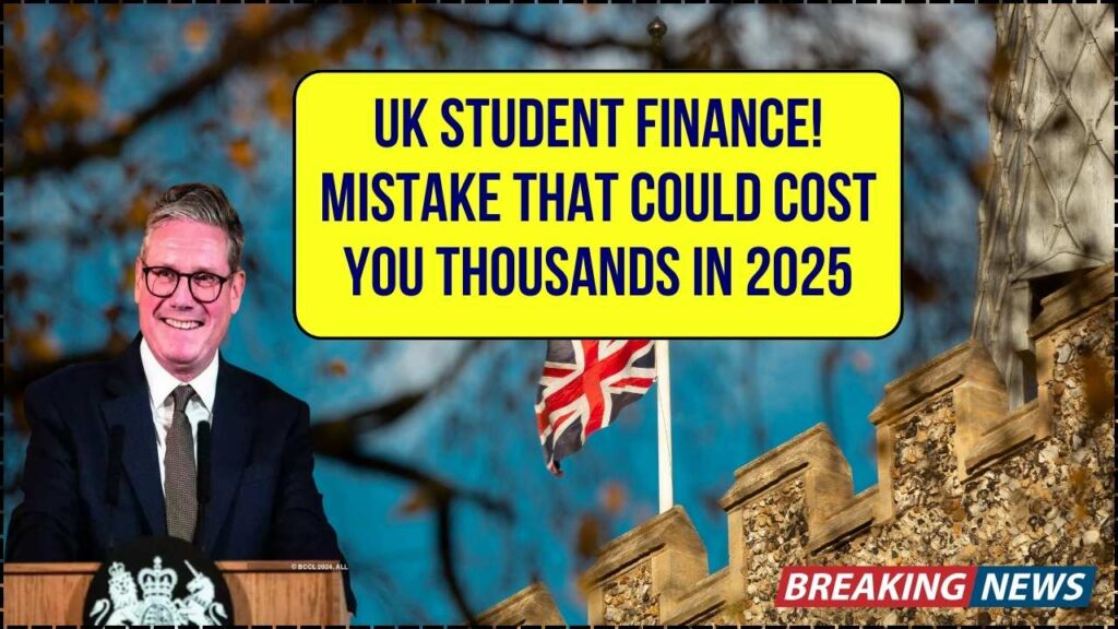UK Student Finance Warning: The Simple Mistake That Could Cost You Thousands in 2025 1 UK Student Finance Warning: The Simple Mistake That Could Cost You Thousands in 2025